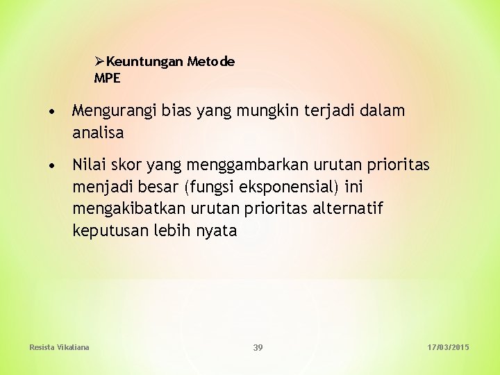 ØKeuntungan Metode MPE • Mengurangi bias yang mungkin terjadi dalam analisa • Nilai skor