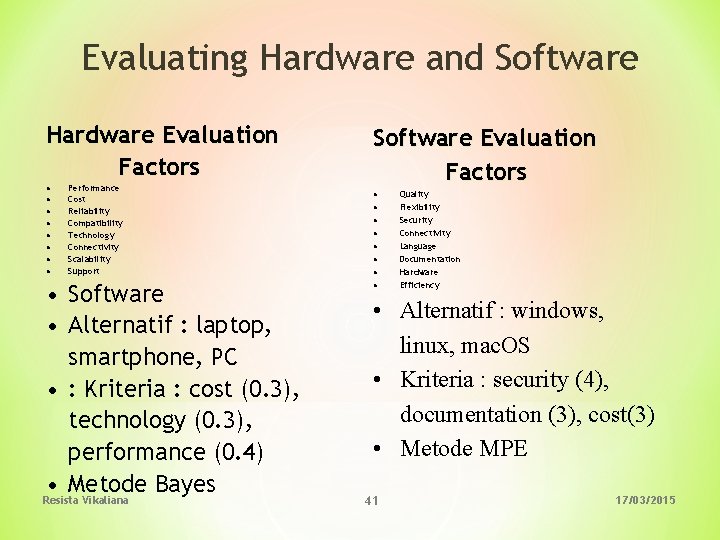 Evaluating Hardware and Software Hardware Evaluation Factors • • Performance Cost Reliability Compatibility Technology