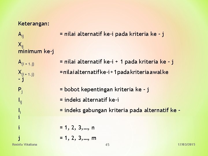 Keterangan: Aij = nilai alternatif ke-i pada kriteria ke – j Xij minimum ke-j