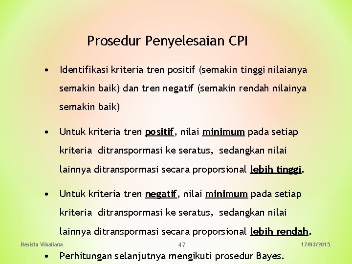 Prosedur Penyelesaian CPI • Identifikasi kriteria tren positif (semakin tinggi nilaianya semakin baik) dan