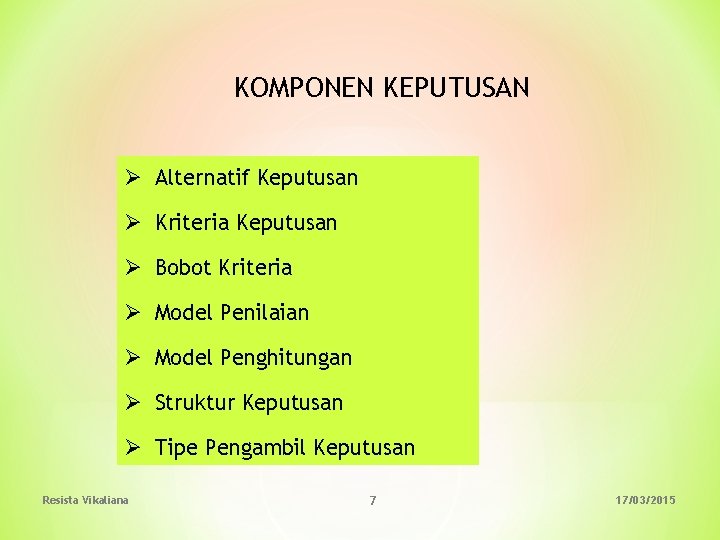 KOMPONEN KEPUTUSAN Ø Alternatif Keputusan Ø Kriteria Keputusan Ø Bobot Kriteria Ø Model Penilaian