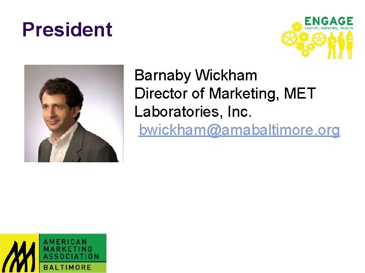 President Barnaby Wickham Director of Marketing, MET Laboratories, Inc. bwickham@amabaltimore. org 