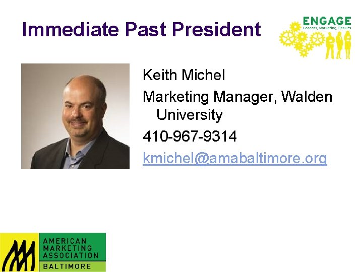 Immediate Past President Keith Michel Marketing Manager, Walden University 410 -967 -9314 kmichel@amabaltimore. org