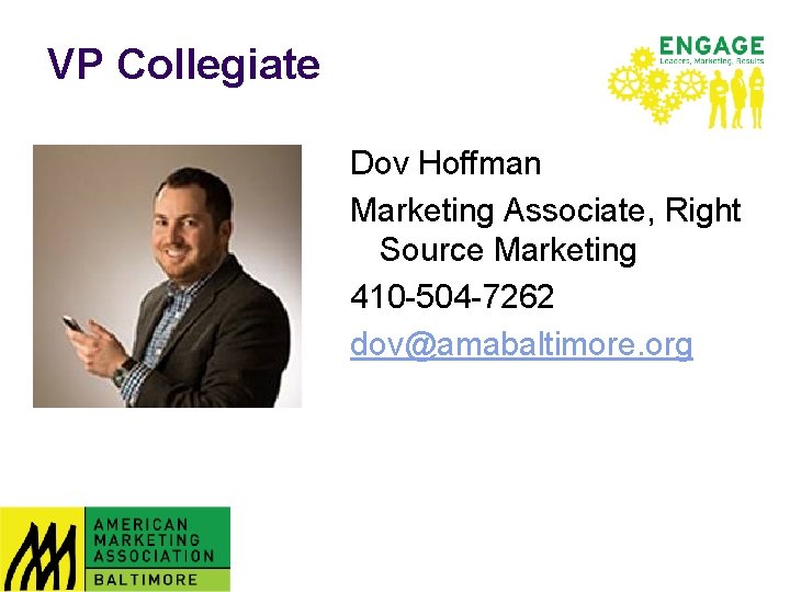VP Collegiate Dov Hoffman Marketing Associate, Right Source Marketing 410 -504 -7262 dov@amabaltimore. org