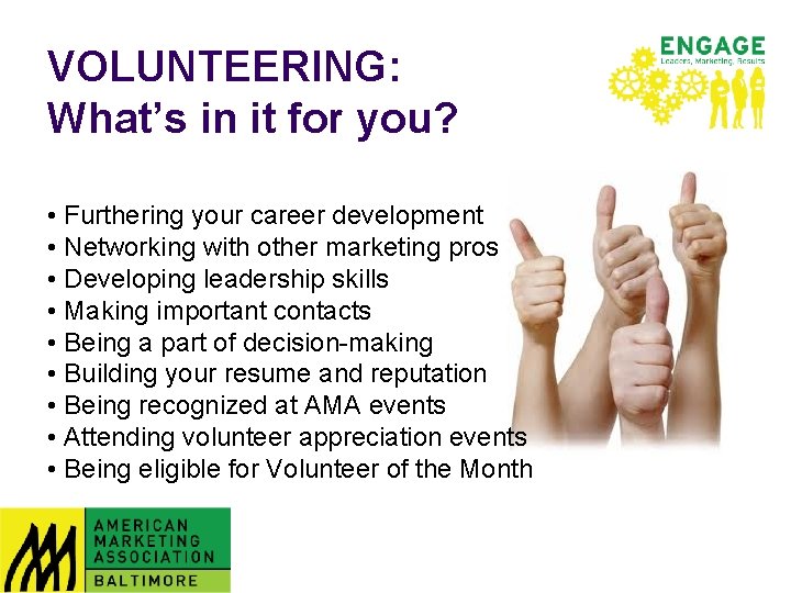 VOLUNTEERING: What’s in it for you? • Furthering your career development • Networking with