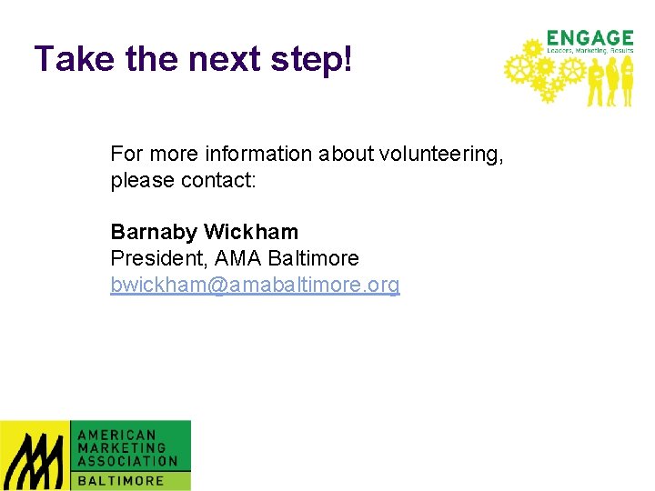 Take the next step! For more information about volunteering, please contact: Barnaby Wickham President,