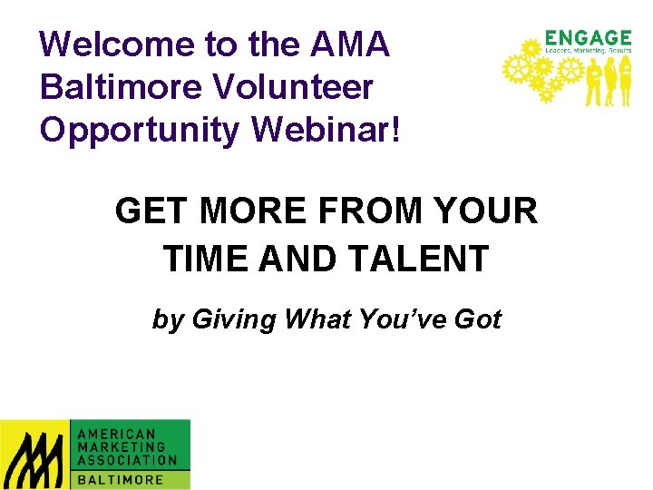 Welcome to the AMA Baltimore Volunteer Opportunity Webinar! GET MORE FROM YOUR TIME AND