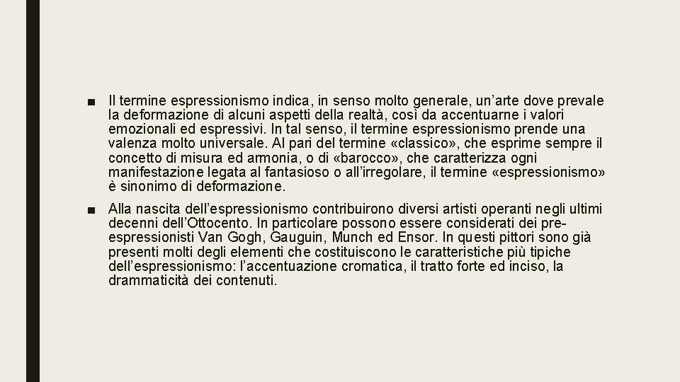 ■ Il termine espressionismo indica, in senso molto generale, un’arte dove prevale la deformazione ■ Il termine espressionismo indica, in senso molto generale, un’arte dove prevale la deformazione