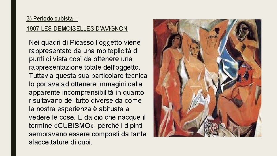 3) Periodo cubista : 1907 LES DEMOISELLES D’AVIGNON Nei quadri di Picasso l’oggetto viene 3) Periodo cubista : 1907 LES DEMOISELLES D’AVIGNON Nei quadri di Picasso l’oggetto viene