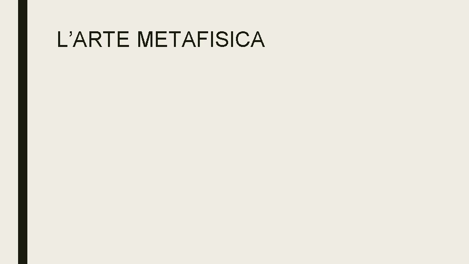 L’ARTE METAFISICA L’ARTE METAFISICA