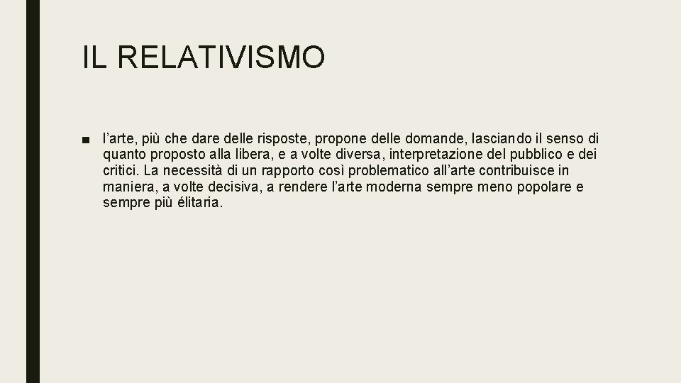 IL RELATIVISMO ■ l’arte, più che dare delle risposte, propone delle domande, lasciando il IL RELATIVISMO ■ l’arte, più che dare delle risposte, propone delle domande, lasciando il