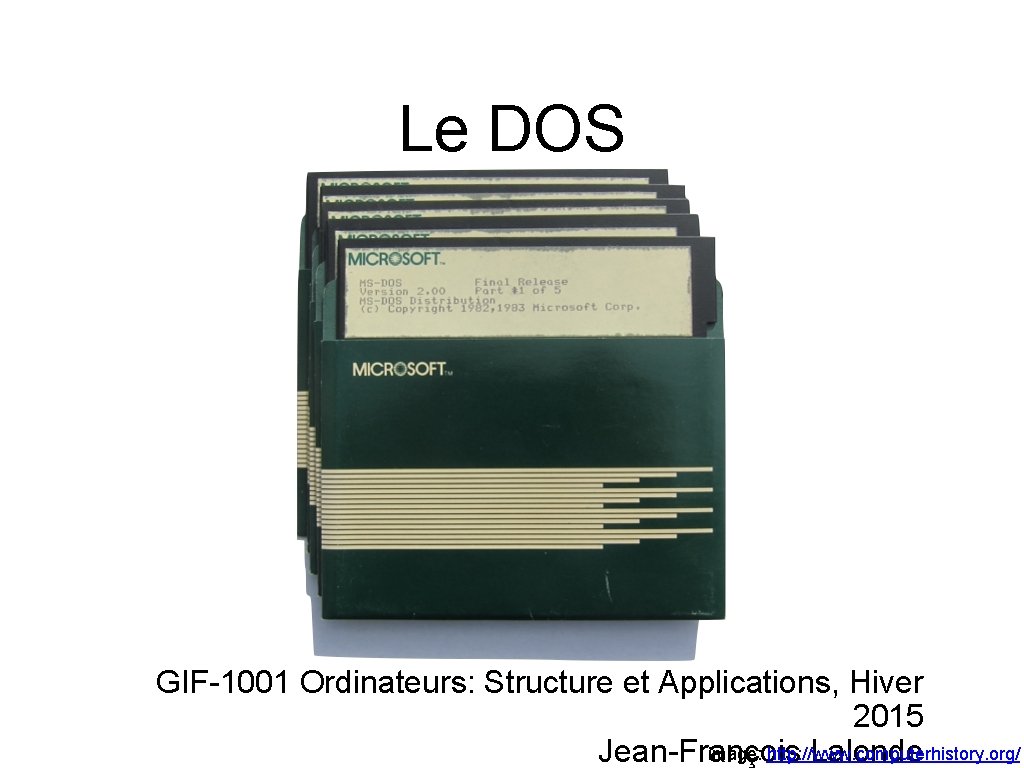 Le DOS GIF-1001 Ordinateurs: Structure et Applications, Hiver 2015 image: http: //www. computerhistory. org/
