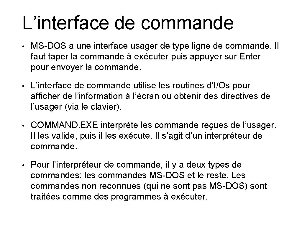 L’interface de commande • MS-DOS a une interface usager de type ligne de commande.