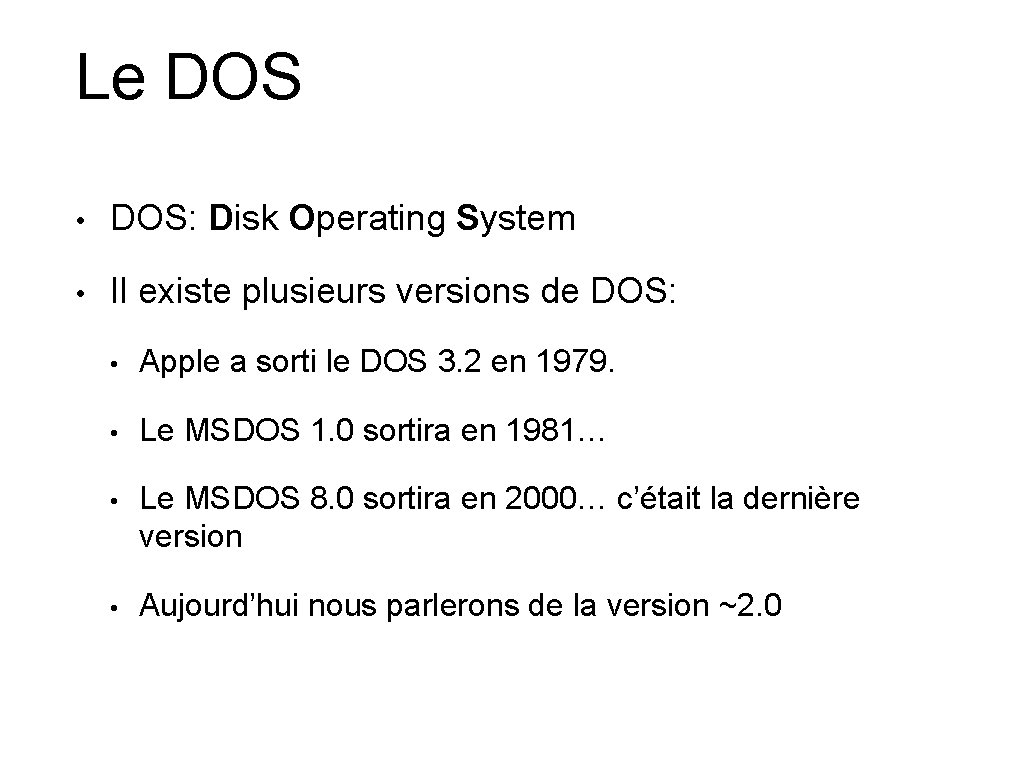 Le DOS • DOS: Disk Operating System • Il existe plusieurs versions de DOS: