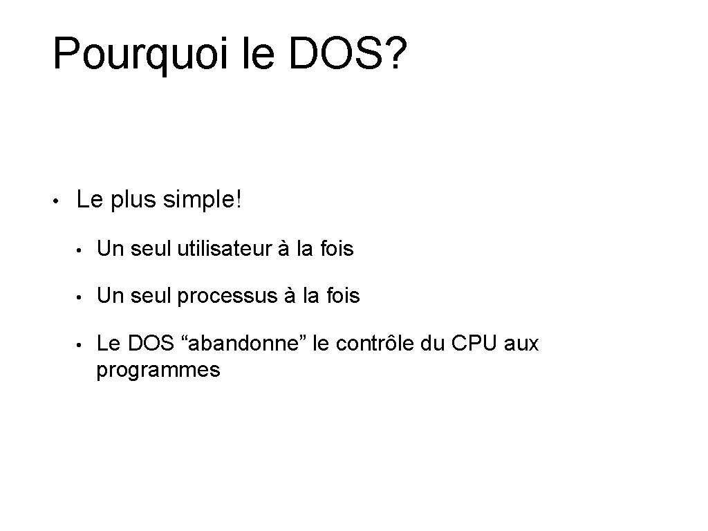 Pourquoi le DOS? • Le plus simple! • Un seul utilisateur à la fois