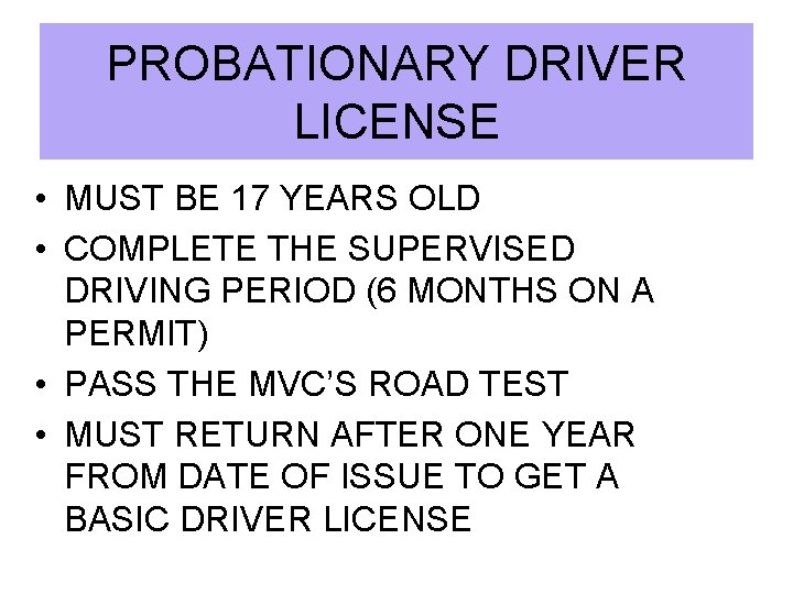 PROBATIONARY DRIVER LICENSE • MUST BE 17 YEARS OLD • COMPLETE THE SUPERVISED DRIVING