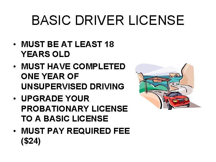 BASIC DRIVER LICENSE • MUST BE AT LEAST 18 YEARS OLD • MUST HAVE