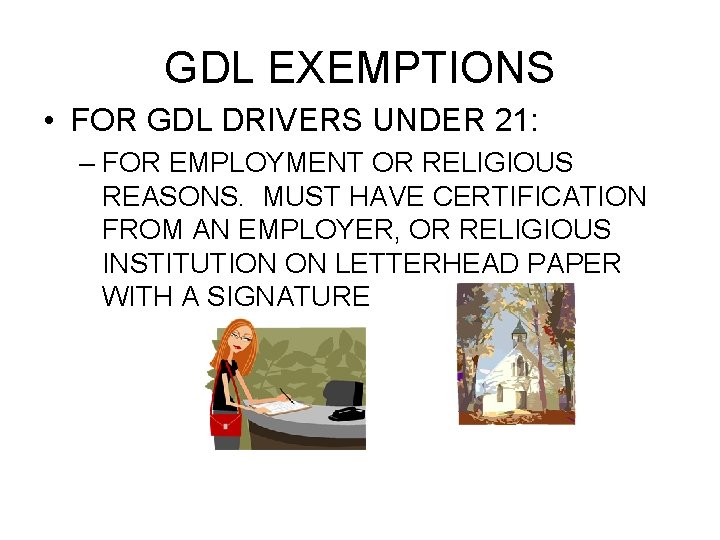 GDL EXEMPTIONS • FOR GDL DRIVERS UNDER 21: – FOR EMPLOYMENT OR RELIGIOUS REASONS.