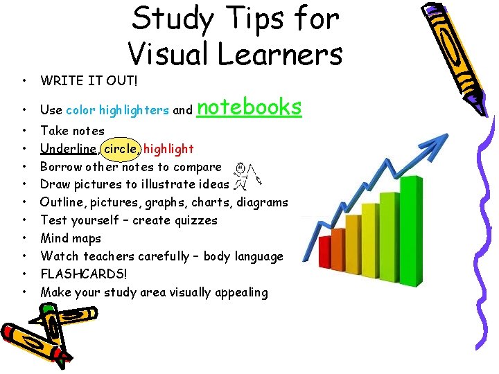Study Tips for Visual Learners • WRITE IT OUT! • Use color highlighters and