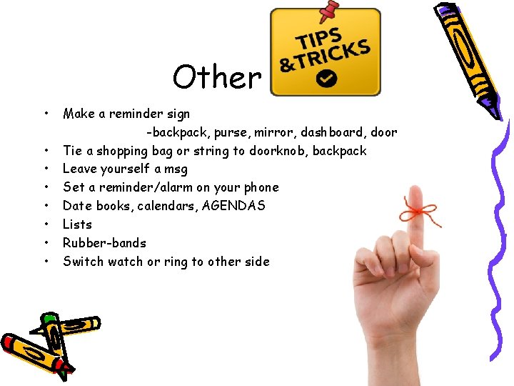 Other • • Make a reminder sign -backpack, purse, mirror, dashboard, door Tie a