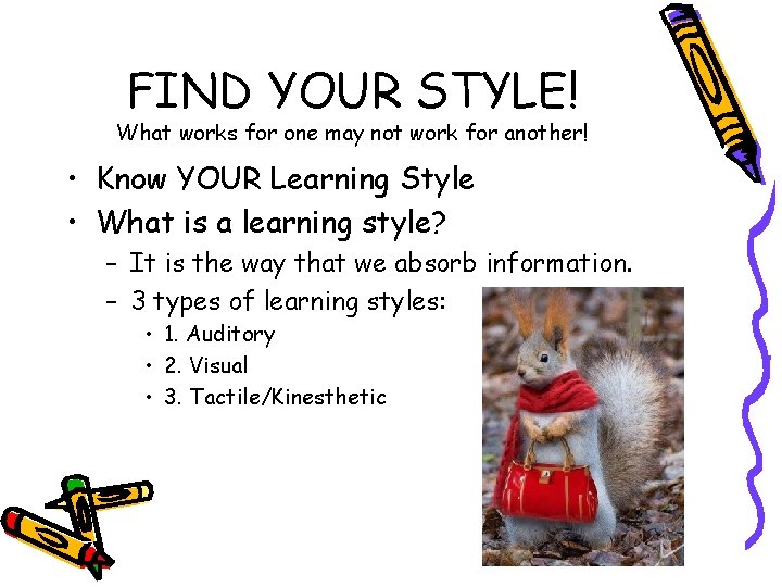 FIND YOUR STYLE! What works for one may not work for another! • Know