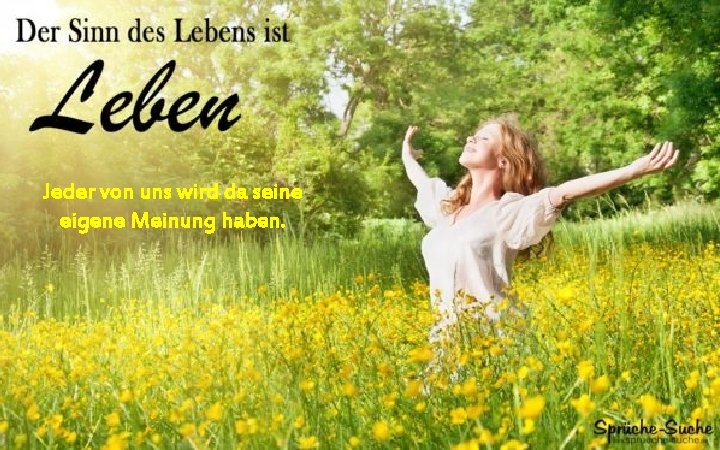 Jeder von uns wird da seine eigene Meinung haben. 