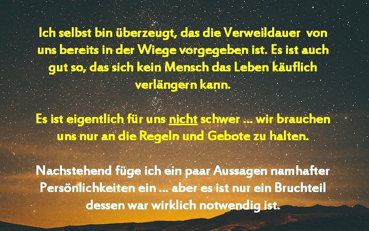 Ich selbst bin überzeugt, das die Verweildauer von uns bereits in der Wiege vorgegeben