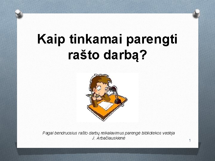 Kaip tinkamai parengti rašto darbą? Pagal bendruosius rašto darbų reikalavimus parengė bibliotekos vedėja J.