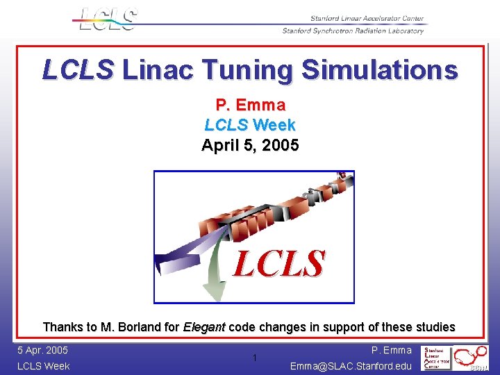 LCLS Linac Tuning Simulations P. Emma LCLS Week April 5, 2005 LCLS Thanks to