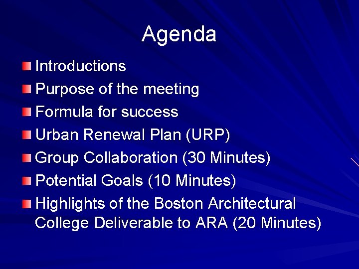 Agenda Introductions Purpose of the meeting Formula for success Urban Renewal Plan (URP) Group