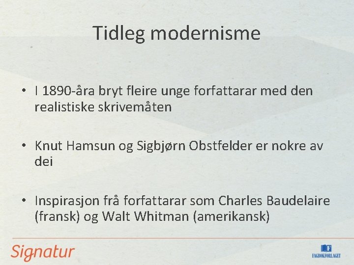 Tidleg modernisme • I 1890 -åra bryt fleire unge forfattarar med den realistiske skrivemåten