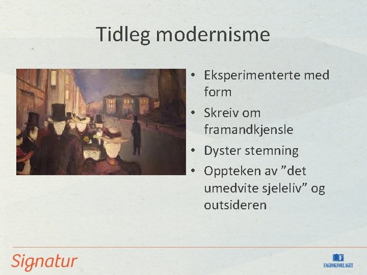 Tidleg modernisme • Eksperimenterte med form • Skreiv om framandkjensle • Dyster stemning •