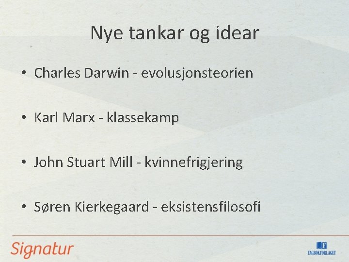 Nye tankar og idear • Charles Darwin - evolusjonsteorien • Karl Marx - klassekamp Nye tankar og idear • Charles Darwin - evolusjonsteorien • Karl Marx - klassekamp