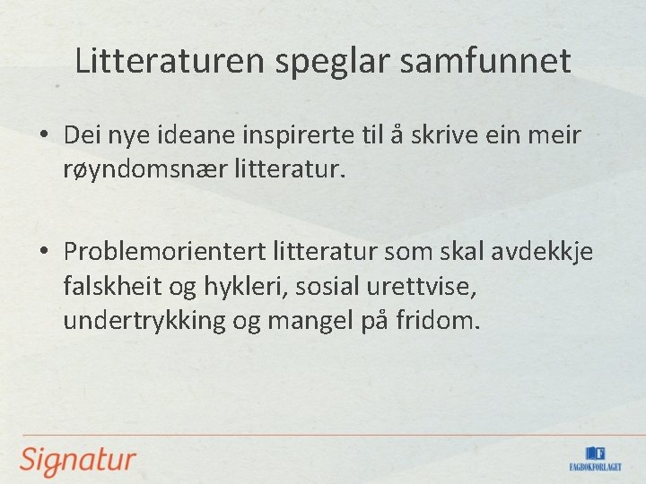 Litteraturen speglar samfunnet • Dei nye ideane inspirerte til å skrive ein meir røyndomsnær