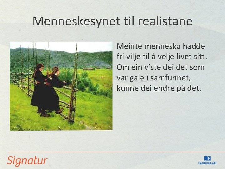 Menneskesynet til realistane Meinte menneska hadde fri vilje til å velje livet sitt. Om