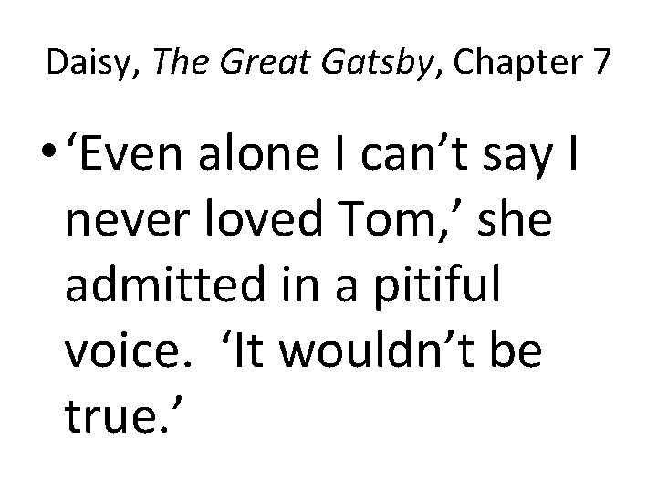Daisy, The Great Gatsby, Chapter 7 • ‘Even alone I can’t say I never