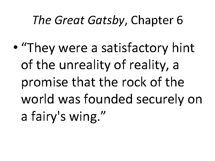 The Great Gatsby, Chapter 6 • “They were a satisfactory hint of the unreality