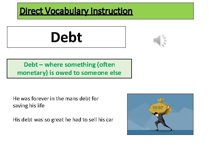 Direct Vocabulary Instruction Debt – where something (often monetary) is owed to someone else
