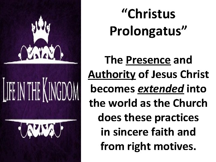 “Christus Prolongatus” The Presence and Authority of Jesus Christ becomes extended into the world
