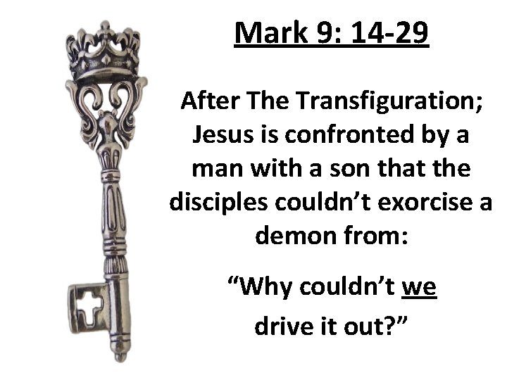 Mark 9: 14 -29 After The Transfiguration; Jesus is confronted by a man with