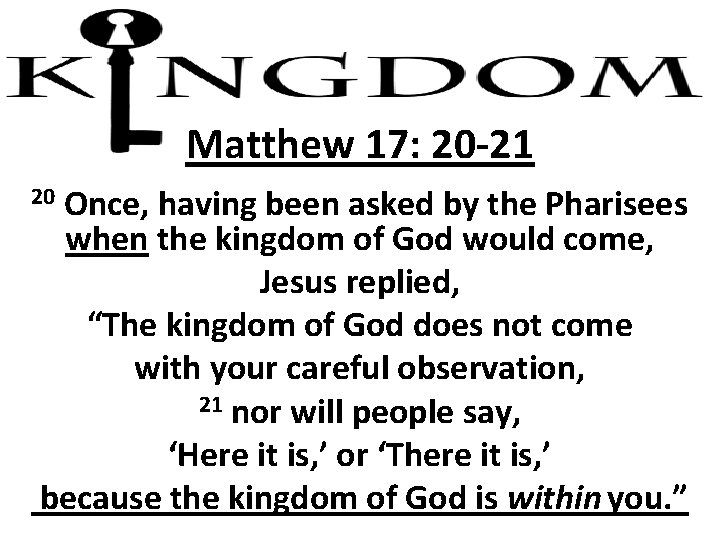 Matthew 17: 20 -21 Once, having been asked by the Pharisees when the kingdom