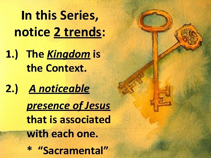 In this Series, notice 2 trends: 1. ) The Kingdom is the Context. 2.