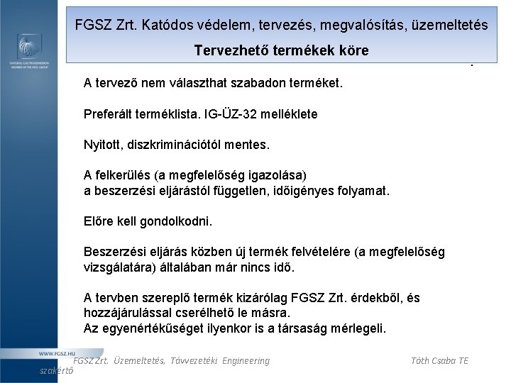 FGSZ Zrt. Katódos védelem, tervezés, megvalósítás, üzemeltetés Tervezhető termékek köre . A tervező nem