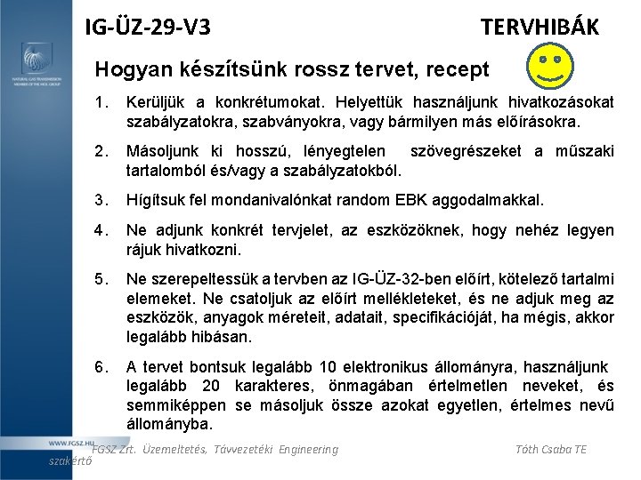 IG-ÜZ-29 -V 3 TERVHIBÁK Hogyan készítsünk rossz tervet, recept 1. Kerüljük a konkrétumokat. Helyettük IG-ÜZ-29 -V 3 TERVHIBÁK Hogyan készítsünk rossz tervet, recept 1. Kerüljük a konkrétumokat. Helyettük