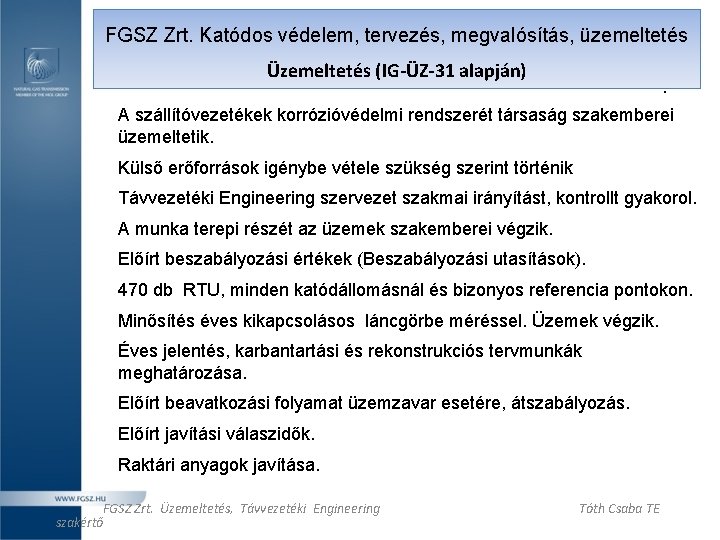 FGSZ Zrt. Katódos védelem, tervezés, megvalósítás, üzemeltetés Üzemeltetés (IG-ÜZ-31 alapján) . A szállítóvezetékek korrózióvédelmi