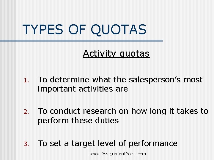 TYPES OF QUOTAS Activity quotas 1. To determine what the salesperson’s most important activities