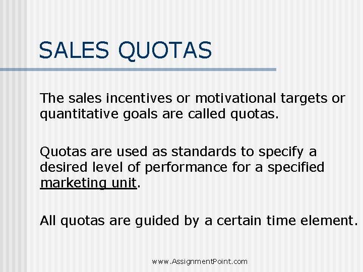 SALES QUOTAS The sales incentives or motivational targets or quantitative goals are called quotas.