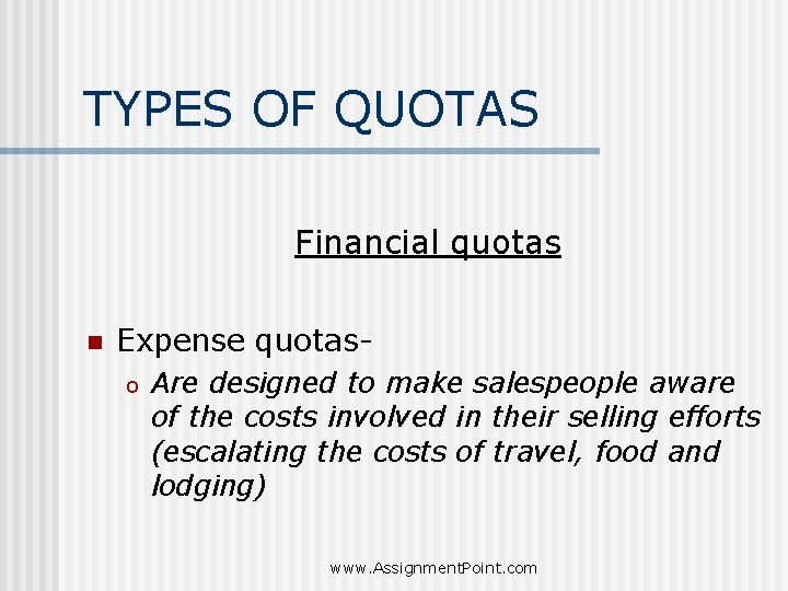 TYPES OF QUOTAS Financial quotas n Expense quotaso Are designed to make salespeople aware