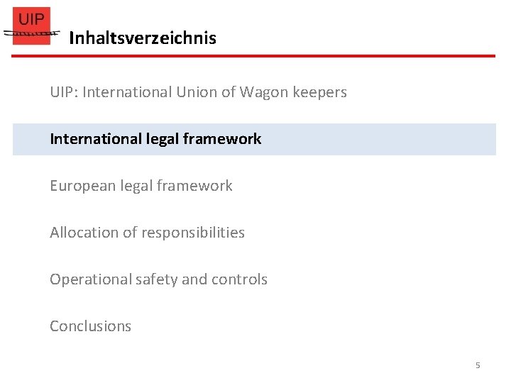 Inhaltsverzeichnis UIP: International Union of Wagon keepers International legal framework European legal framework Allocation Inhaltsverzeichnis UIP: International Union of Wagon keepers International legal framework European legal framework Allocation