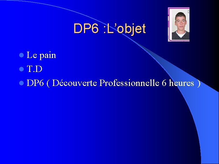 DP 6 : L’objet l Le pain l T. D l DP 6 (